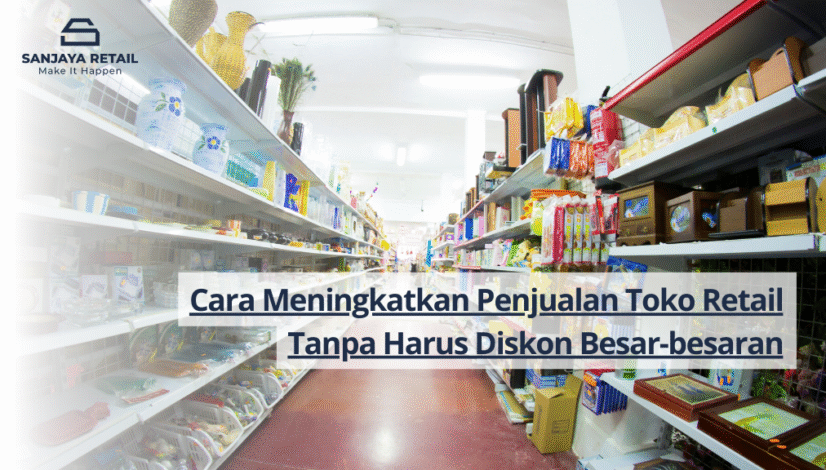 Cara Meningkatkan Penjualan Toko Retail Tanpa Harus Diskon Besar-besaran