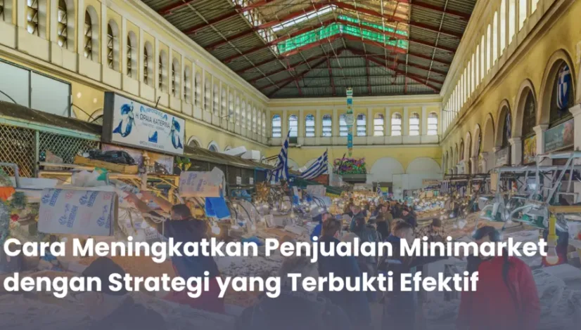Cara Meningkatkan Penjualan Minimarket dengan Strategi yang Terbukti Efektif